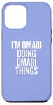 iPhone 12 Pro Max I'M OMARI DOING OMARI THINGS Funny Unique Case