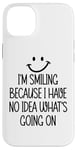 Coque pour iPhone 14 Plus I'm Smiling Because I Have No Idea What's Going On Funny