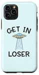 Coque pour iPhone 11 Pro Alien UFO Citation humoristique Get In Loser vaisseau spatial