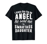 God Sent me My Smart Ass Daughter - Funny Gift for Dad Mom T-Shirt