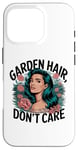 Coque pour iPhone 16 Pro T-shirt Garden Hair Don't Care Cute Gardener Plant Lover