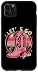 iPhone 11 Pro Max Let's Go Girls Western Cowgirl Tees, Cool Bachelorette Party Case