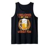 I Belong In An Unruly Pub - Beer- Drinking - Wine Tank Top