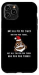 Coque pour iPhone 11 Pro Not all pee times are poo times are poo times