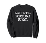 Audentes Fortuna Iuvat. - Fortune Favors the Bold. Sweatshirt