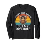 I Don’t Give a Hoot but My Owl Does Owl Long Sleeve T-Shirt