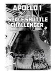 Apollo 1 and the Space Shuttle Challenger: The History of NASA's Two Most Notorious Disasters