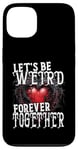 Coque pour iPhone 13 Let's Be Weird Forever Together Style gothique Saint-Valentin