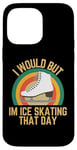 Coque pour iPhone 14 Pro Max Je voudrais mais je fais du patin à glace ce jour-là, humour rétro de patineur sur glace