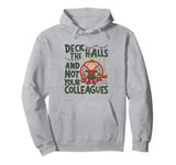 Funny Christmas Quote Deck the Hall not your Colleagues Pullover Hoodie