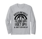 Wrestling Rules Look Up Get Up And Don't Ever Give Up Long Sleeve T-Shirt