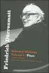 Friedrich Durrenmatt  Selected Writings, Volume I, Plays