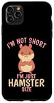 Coque pour iPhone 11 Pro Max Je ne suis pas petit, je suis juste de la taille d'un hamster. Cute Hamster Lover