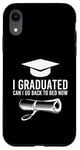 iPhone XR I Graduated Can I Go Back To Bed Now Case