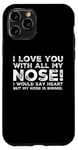 Coque pour iPhone 11 Pro Citations drôles Love You I Love You With All My Nose