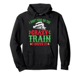 I Don’t Ride On The Train I Drive Locomotive Pilot Christmas Pullover Hoodie