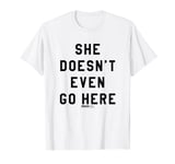 Mean Girls Bold She Doesn't Go Here T-Shirt