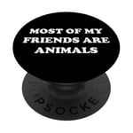 MOST OF MY FRIENDS ARE ANIMALS PopSockets Adhesive PopGrip