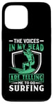 iPhone 13 Pro Max The Voices In My Head Are Telling Me To Go Surfing Case