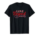 Love Beyond Words Funny Valentines Day T-Shirt