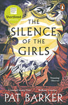 The Silence of the Girls: A retelling of the classic Greek myth, Troy, from the Booker prize-winning author of Regeneration