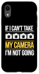 Coque pour iPhone XR If I Can't Take My Camera, I'm Not Going - Photographe amusant