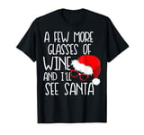 A Few More Glasses Of Wine & I'll See Santa Funny Christmas T-Shirt