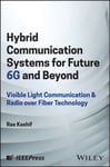 Hybrid Communication Systems for Future 6G and Beyond  Visible Light Communication &amp; Radio over Fiber Technology