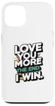 iPhone 13 Love you more the end i win funny graphic humor novelty Case