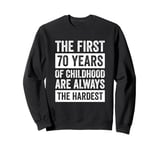 The First 70 Years Of Childhood 70th Birthday Sweatshirt