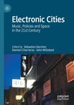 Damien Charrieras - Electronic Cities Music, Policies and Space in the 21st Century Bok