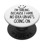 I'm Smiling Because I Have No Idea What's Going On Funny PopSockets Adhesive PopGrip