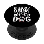 Hold My Drink I Have To Pet This Dog funny PopSockets Adhesive PopGrip