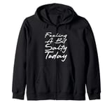 Feeling A Bit Salty Today Cranky Mood Humor Casual Wear Zip Hoodie