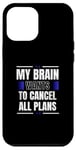 iPhone 12 Pro Max My Brain Wants to Cancel All Plans Case