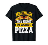 Here for the Right Reasons Pizza Birthday T-Shirt