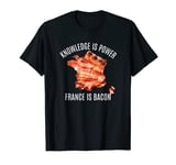 Knowledge Is Power France Is Bacon - Funny Philosophy T-Shirt