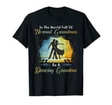 In the world full of normal grandmas be a dancing grandma T-Shirt