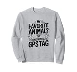 My Favorite Animal Is The One With A GPS Tag, Animal Tracker Sweatshirt