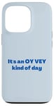 iPhone 13 Pro Funny Yiddish It's an Oy Vey Kind of Day blue Case