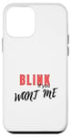 iPhone 12 mini Funny Saracsm Quote "Blink if You Want Me" Case