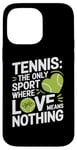 iPhone 14 Pro Max Tennis The Only Sport Where Love Means Nothing Case