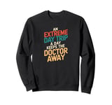 An Extreme Day Trip A Day Keeps The Doctor Away Sweatshirt