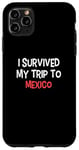 iPhone 11 Pro Max I Survived My Trip To MEXICO T-Shirt Simple City MEXICO Case