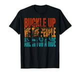 Buckle Up We The People Are In For A Ride T-Shirt