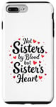 iPhone 7 Plus/8 Plus Not Sisters by Blood but Sisters by Heart Best Sisterhood Case