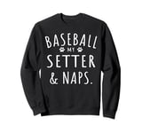 Baseball My Setter & Naps Funny English Setter Dog Lover Sweatshirt