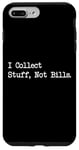 Coque pour iPhone 7 Plus/8 Plus Citation amusante « I Collect Stuff, Not Bills »