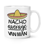 Nacho Average Van Man 10oz Mug Cup Worlds Best Favourite Funny Awesome