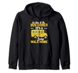 Be Nice To The Bus Driver It's a Long Walk School Bus Driver Zip Hoodie